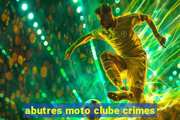 abutres moto clube crimes